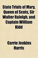 Produktbild: State Trials of Mary, Queen of Scots, Sir Walter Raleigh, and Captain William Kidd