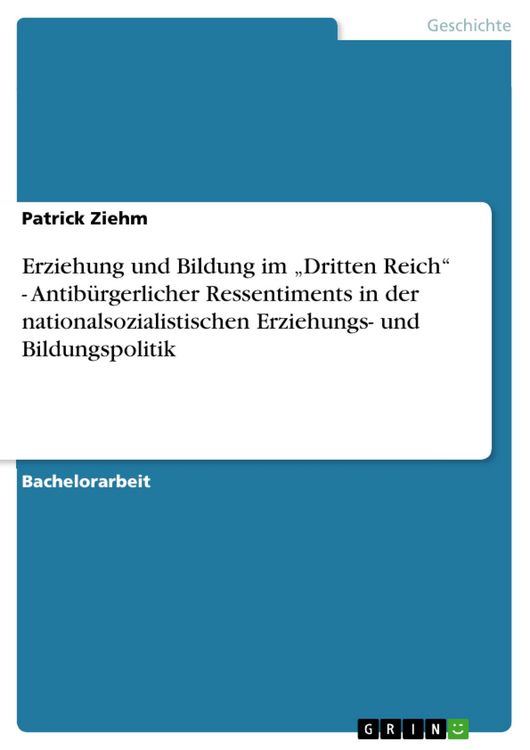Produktbild: Erziehung und Bildung im "Dritten Reich" - Antib&uuml;rgerlicher Ressentiments in der nationalsozialistischen Erziehungs- und Bildungspolitik