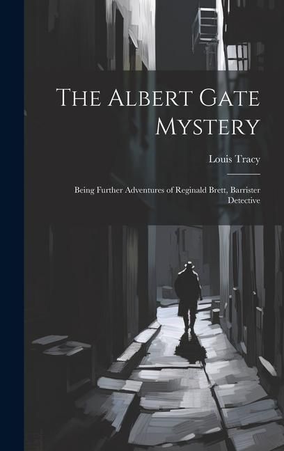 Produktbild: The Albert Gate Mystery: Being Further Adventures of Reginald Brett, Barrister Detective