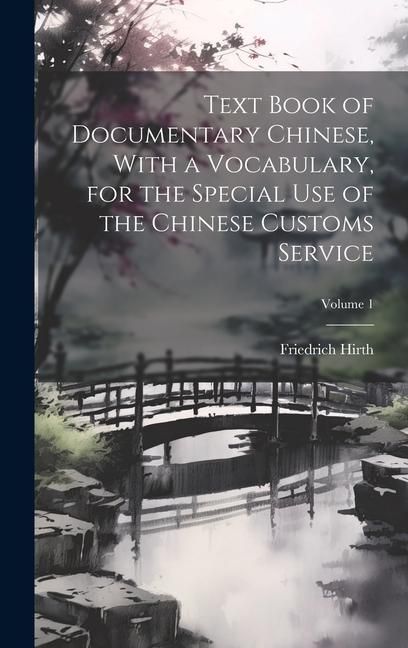 Produktbild: Text Book of Documentary Chinese, With a Vocabulary, for the Special use of the Chinese Customs Service; Volume 1