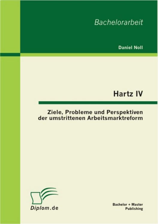 Produktbild: Hartz IV: Ziele, Probleme und Perspektiven der umstrittenen Arbeitsmarktreform