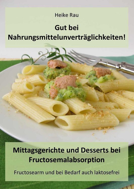 Produktbild: Gut bei Nahrungsmittelunvertr&auml;glichkeiten! - Mittagsgerichte und Desserts bei Fructosemalabsorption