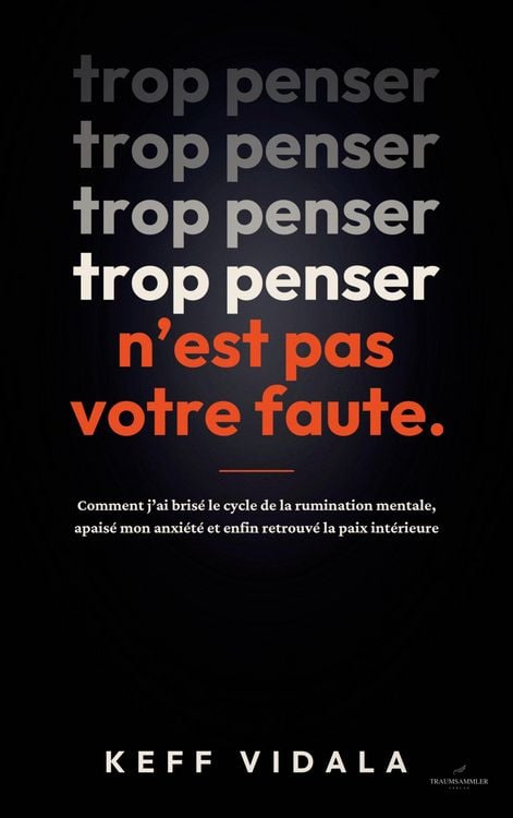 Produktbild: TROP PENSER N'EST PAS VOTRE FAUTE : Comment j'ai bris&eacute; le cycle de la rumination mentale, apais&eacute; mon anxi&eacute;t&eacute; et enfin retrouv&eacute; la paix int&eacute;rieure