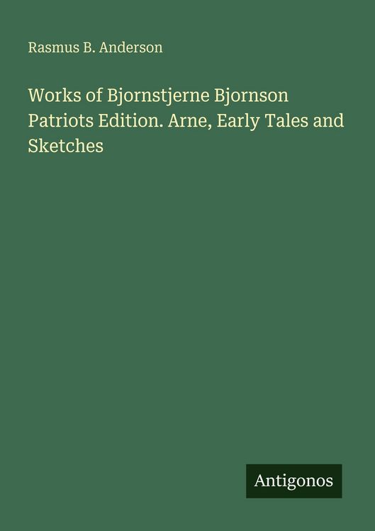 Produktbild: Works of Bjornstjerne Bjornson Patriots Edition. Arne, Early Tales and Sketches