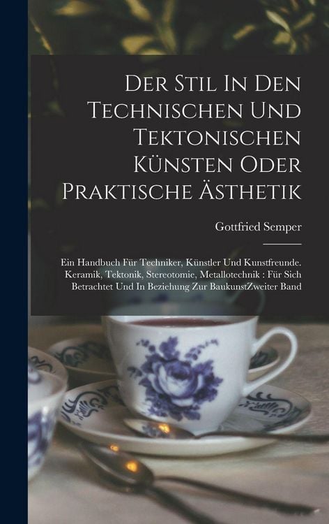 Produktbild: Der Stil In Den Technischen Und Tektonischen K&uuml;nsten Oder Praktische &Auml;sthetik