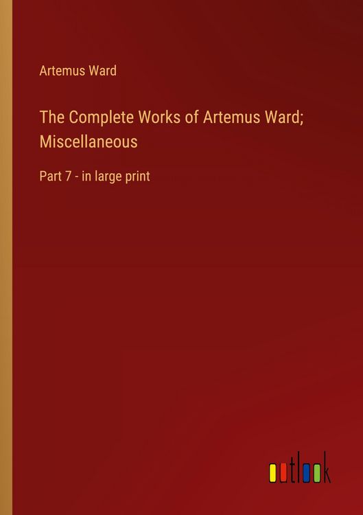 Produktbild: The Complete Works of Artemus Ward; Miscellaneous