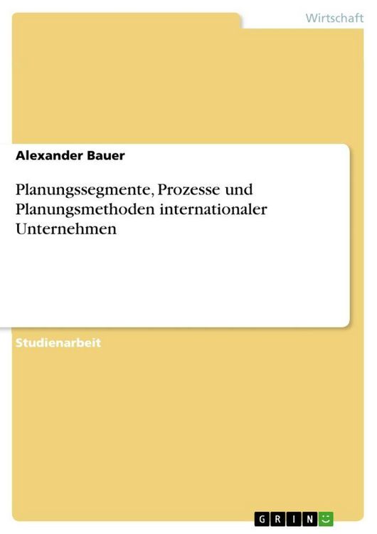 Produktbild: Planungssegmente, Prozesse und Planungsmethoden internationaler Unternehmen