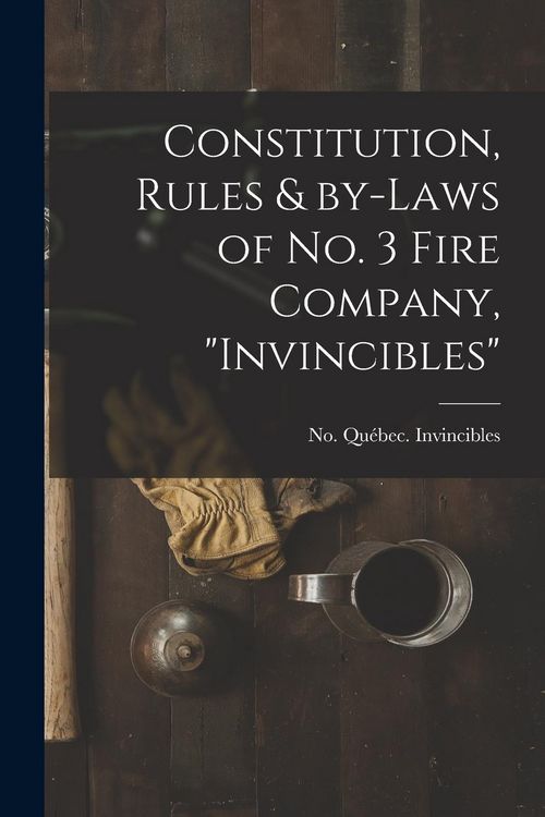 Produktbild: Constitution, Rules & By-laws of No. 3 Fire Company, "Invincibles" [microform]