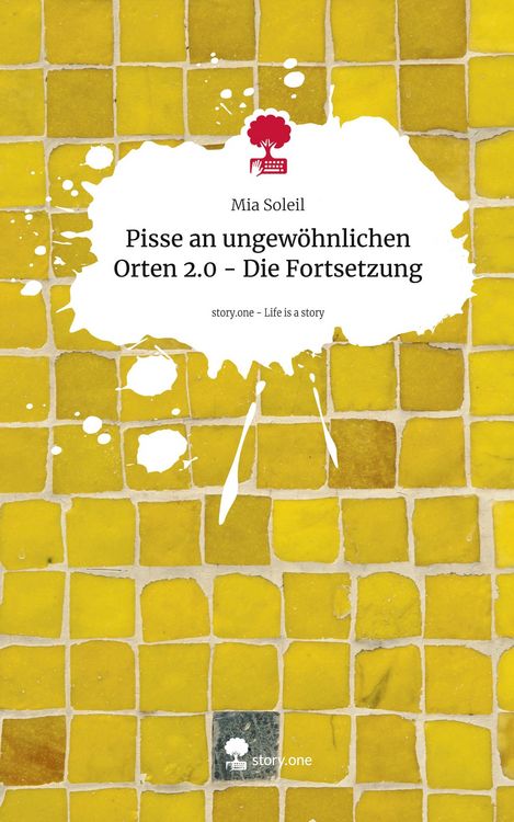 Produktbild: Pisse an ungew&ouml;hnlichen Orten 2.0 - Die Fortsetzung. Life is a Story - story.one