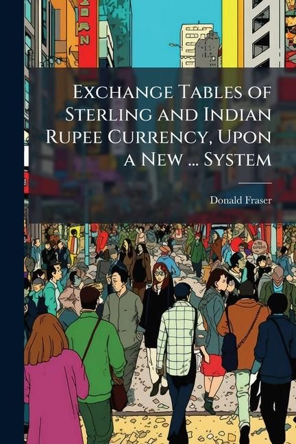 Produktbild: Exchange Tables of Sterling and Indian Rupee Currency, Upon a New ... System