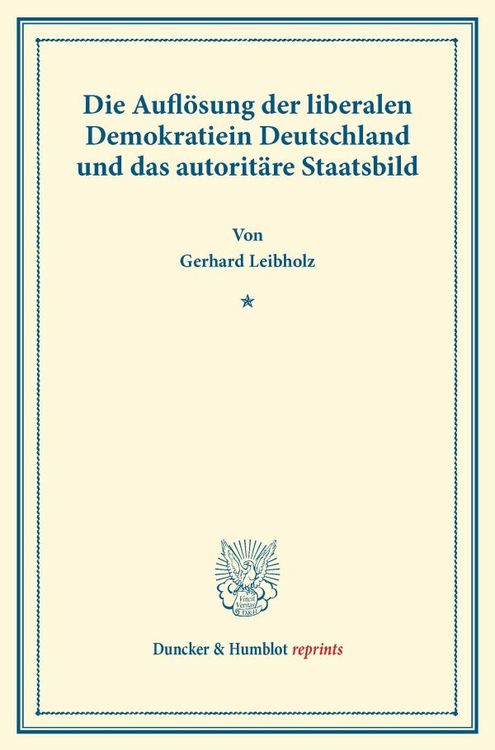 Produktbild: Die Aufl&ouml;sung der liberalen Demokratie in Deutschland und das autorit&auml;re Staatsbild.