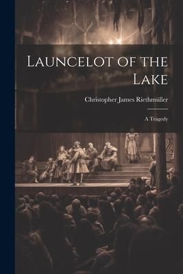 Produktbild: Launcelot of the Lake; a Tragedy
