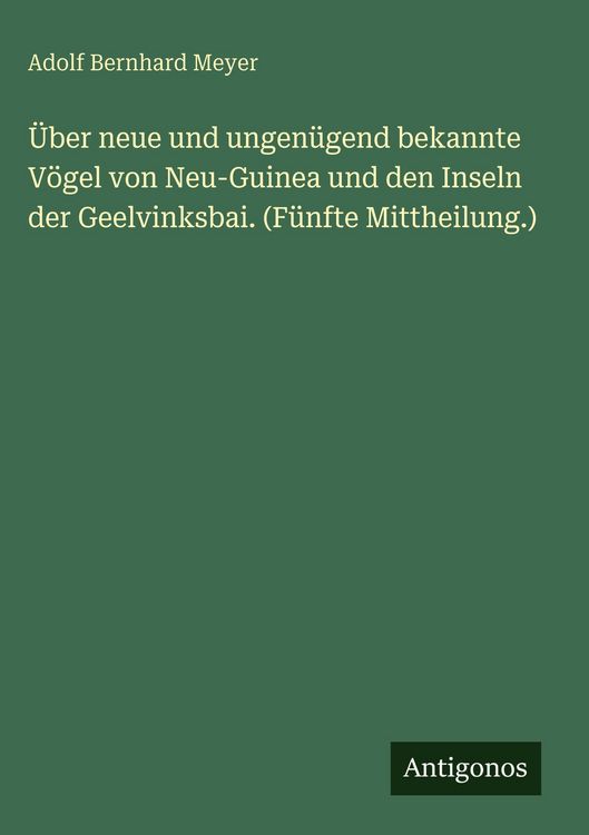Produktbild: &Uuml;ber neue und ungen&uuml;gend bekannte V&ouml;gel von Neu-Guinea und den Inseln der Geelvinksbai. (F&uuml;nfte Mittheilung.)