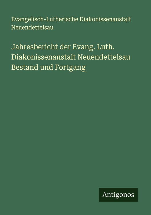 Produktbild: Jahresbericht der Evang. Luth. Diakonissenanstalt Neuendettelsau Bestand und Fortgang