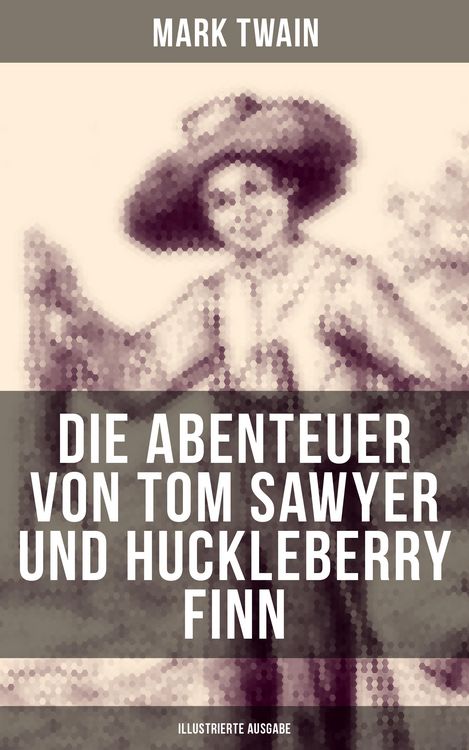 Produktbild: Die Abenteuer von Tom Sawyer und Huckleberry Finn (Illustrierte Ausgabe)