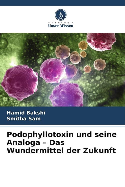 Produktbild: Podophyllotoxin und seine Analoga - Das Wundermittel der Zukunft