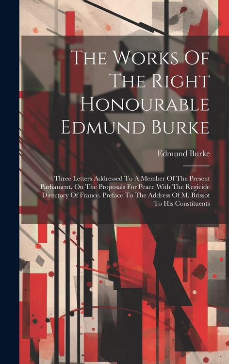 Produktbild: The Works Of The Right Honourable Edmund Burke