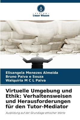 Produktbild: Virtuelle Umgebung und Ethik: Verhaltensweisen und Herausforderungen f&uuml;r den Tutor-Mediator