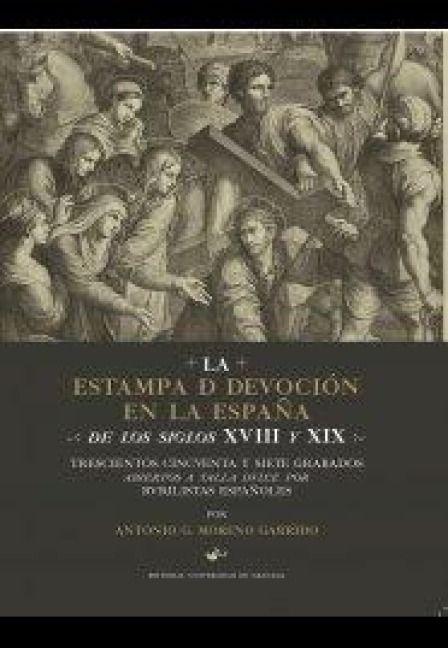 Produktbild: La estampa de devoci&oacute;n en la Espa&ntilde;a de los siglos XVIII y XIX : trescientos cincuenta y siete grabados abiertos a talla dulce por burilistas espa&ntilde;oles