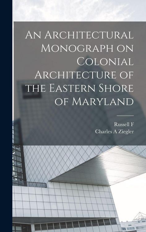 Produktbild: An Architectural Monograph on Colonial Architecture of the Eastern Shore of Maryland