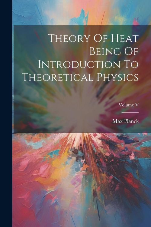 Produktbild: Theory Of Heat Being Of Introduction To Theoretical Physics; Volume V