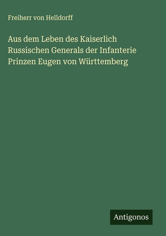 Produktbild: Aus dem Leben des Kaiserlich Russischen Generals der Infanterie Prinzen Eugen von W&uuml;rttemberg