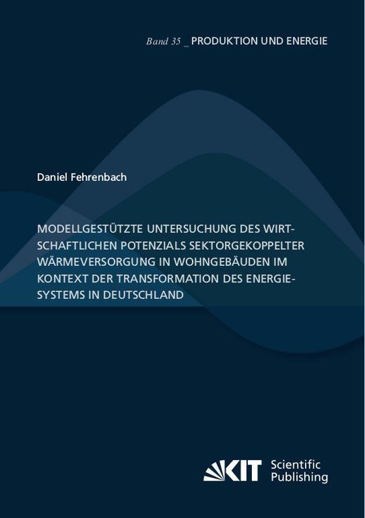 Produktbild: Modellgest&uuml;tzte Untersuchung des wirtschaftlichen Potenzials sektorgekoppelter W&auml;rmeversorgung in Wohngeb&auml;uden im Kontext der Transformation des Energ
