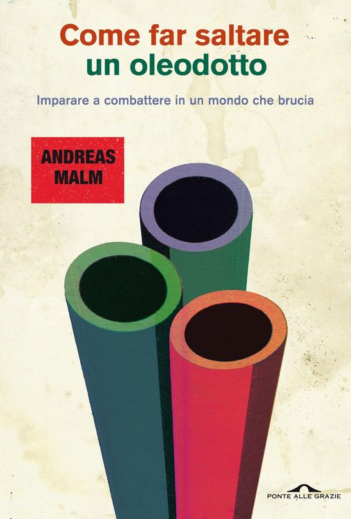 Produktbild: Come far saltare un oleodotto. Imparare a combattere in un mondo che brucia