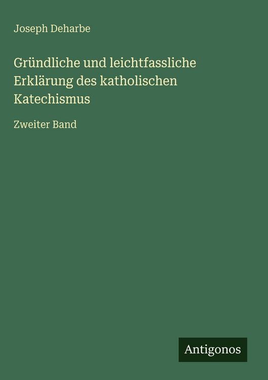 Produktbild: Gr&uuml;ndliche und leichtfassliche Erkl&auml;rung des katholischen Katechismus