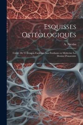 Produktbild: Esquisses ost&eacute;ologiques: Cahier de 91 croquis facilitant aux &eacute;tudiants en m&eacute;decine les dessins d'anatomie
