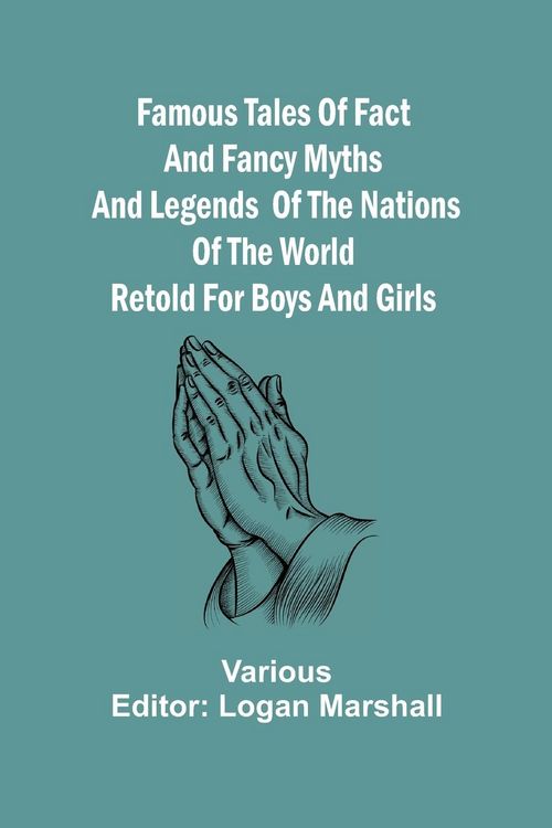 Produktbild: Famous Tales of Fact and Fancy Myths and Legends of the Nations of the World Retold for Boys and Girls