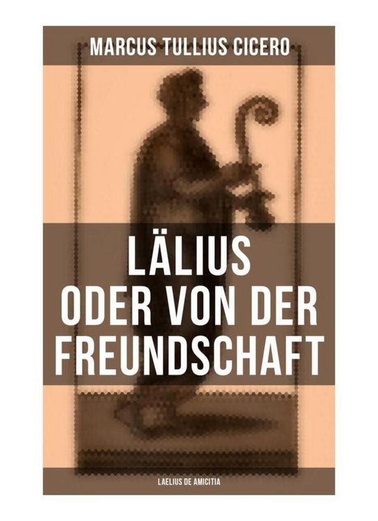 Produktbild: L&auml;lius oder von der Freundschaft - Laelius de amicitia
