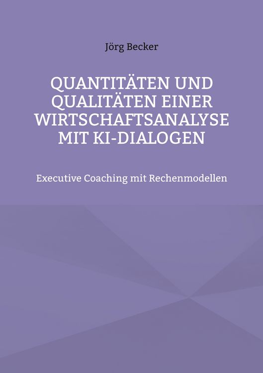 Produktbild: Quantit&auml;ten und Qualit&auml;ten einer Wirtschaftsanalyse mit KI-Dialogen