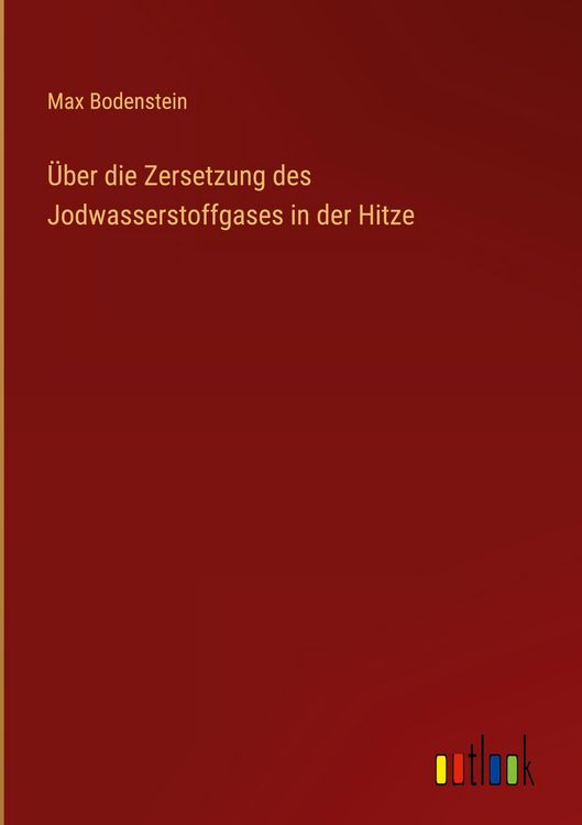 Produktbild: &Uuml;ber die Zersetzung des Jodwasserstoffgases in der Hitze
