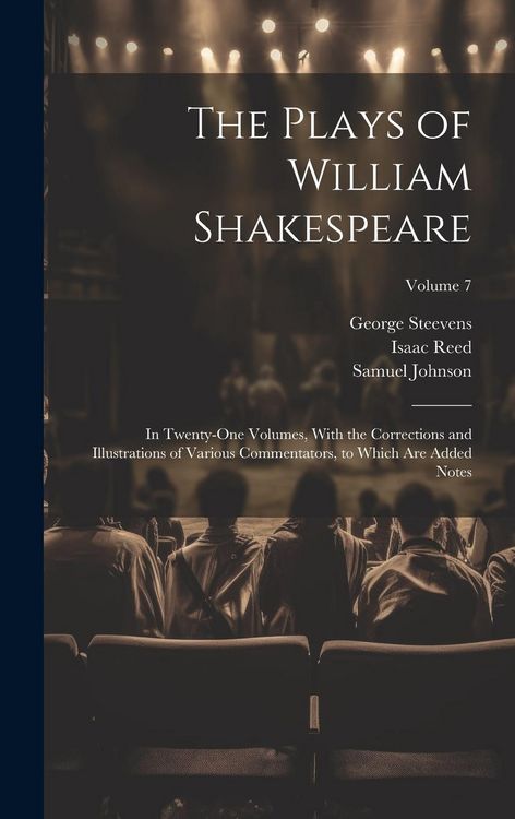 Produktbild: The Plays of William Shakespeare; in Twenty-one Volumes, With the Corrections and Illustrations of Various Commentators, to Which Are Added Notes; Vol