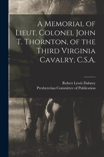 Produktbild: A Memorial of Lieut. Colonel John T. Thornton, of the Third Virginia Cavalry, C.S.A.