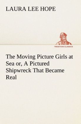Produktbild: The Moving Picture Girls at Sea or, A Pictured Shipwreck That Became Real