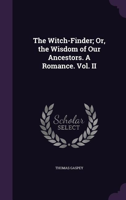 Produktbild: The Witch-Finder; Or, the Wisdom of Our Ancestors. A Romance. Vol. II