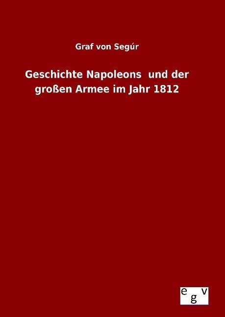 Produktbild: Geschichte Napoleons und der gro&szlig;en Armee im Jahr 1812