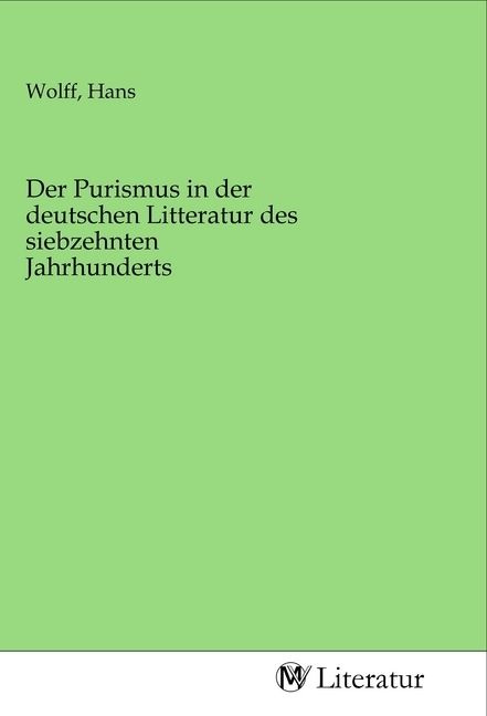 Produktbild: Der Purismus in der deutschen Litteratur des siebzehnten Jahrhunderts