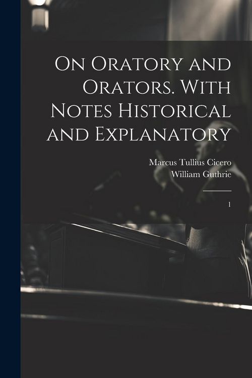 Produktbild: On Oratory and Orators. With Notes Historical and Explanatory: 1
