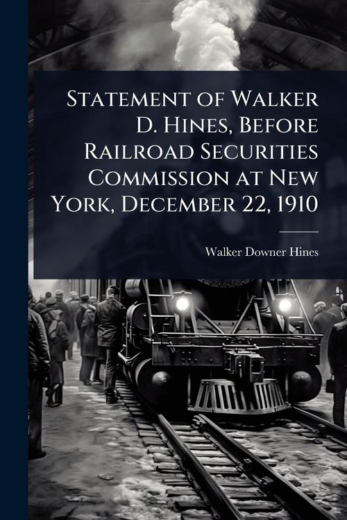 Produktbild: Statement of Walker D. Hines, Before Railroad Securities Commission at New York, December 22, 1910