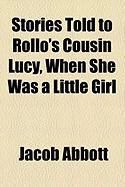Produktbild: Stories Told to Rollo's Cousin Lucy, When She Was a Little Girl