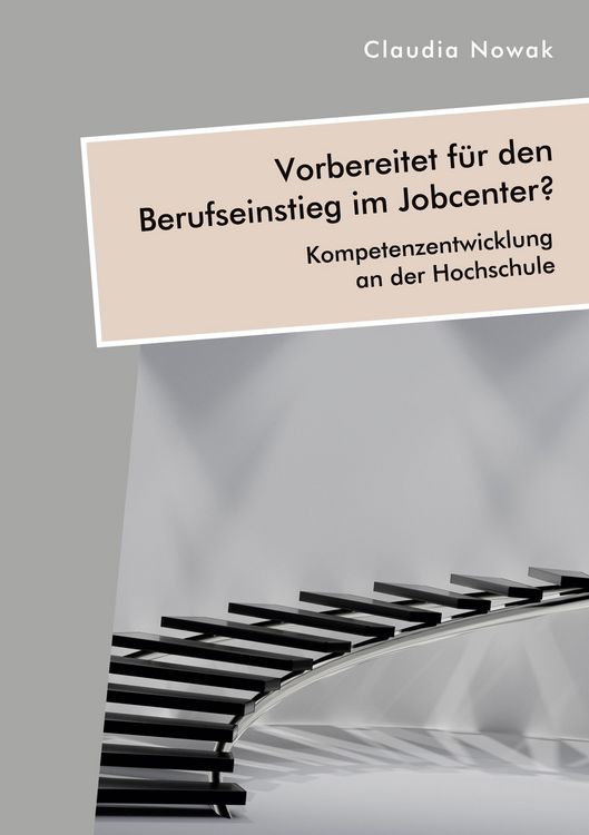 Produktbild: Vorbereitet f&uuml;r den Berufseinstieg im Jobcenter? Kompetenzentwicklung an der Hochschule