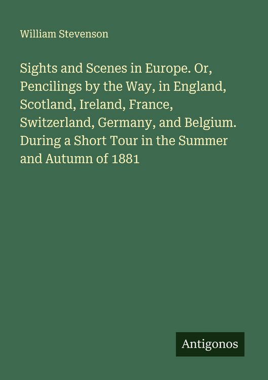 Produktbild: Sights and Scenes in Europe. Or, Pencilings by the Way, in England, Scotland, Ireland, France, Switzerland, Germany, and Belgium. During a Short Tour