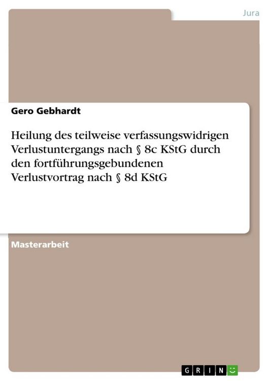Produktbild: Heilung des teilweise verfassungswidrigen Verlustuntergangs nach &sect; 8c KStG durch den fortf&uuml;hrungsgebundenen Verlustvortrag nach &sect; 8d KStG