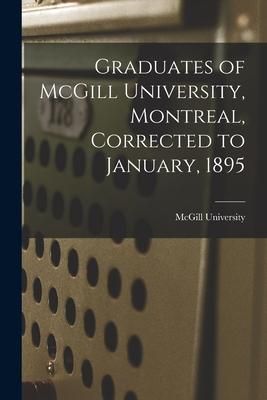 Produktbild: Graduates of McGill University, Montreal, Corrected to January, 1895 [microform]