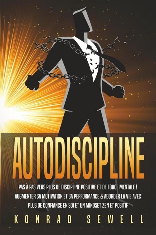 Produktbild: AUTODISCIPLINE: Pas &agrave; pas vers plus de discipline positive et de force mentale ! Augmenter sa motivation et sa performance & aborder la vie avec plus