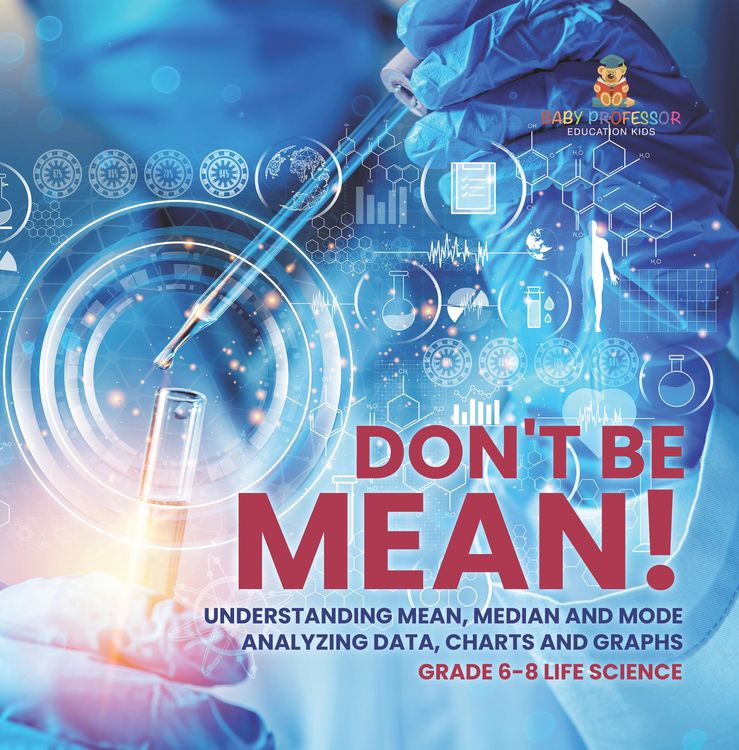 Produktbild: Don't Be Mean! Understanding Mean, Median and Mode | Analyzing Data, Charts and Graphs | Grade 6-8 Life Science