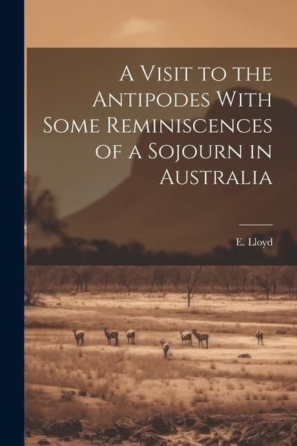 Produktbild: A Visit to the Antipodes With Some Reminiscences of a Sojourn in Australia